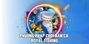Bí Quyết Chơi Bắn Cá Royal Fishing Tại DWIN Từ Chuyên Gia Hàng Đầu